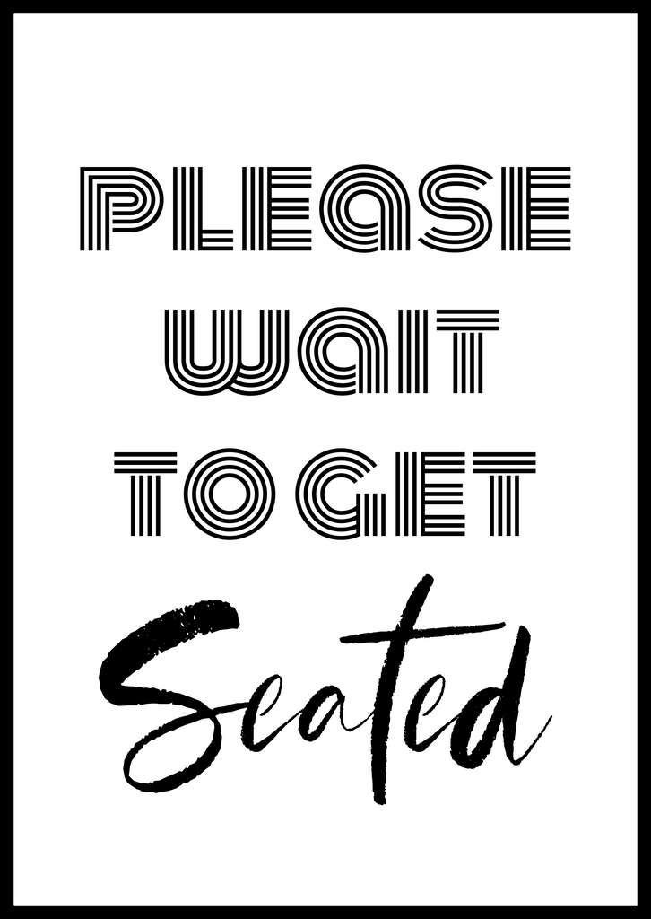 Please Wait to get Seated Print